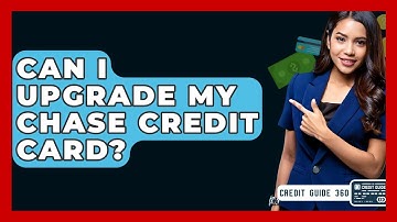 Can I Upgrade My Chase Credit Card? - CreditGuide360.com