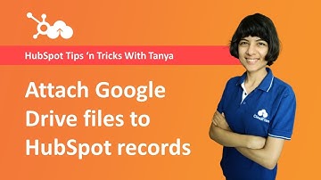 Attach Google Drive Files to HubSpot Records | Tanya