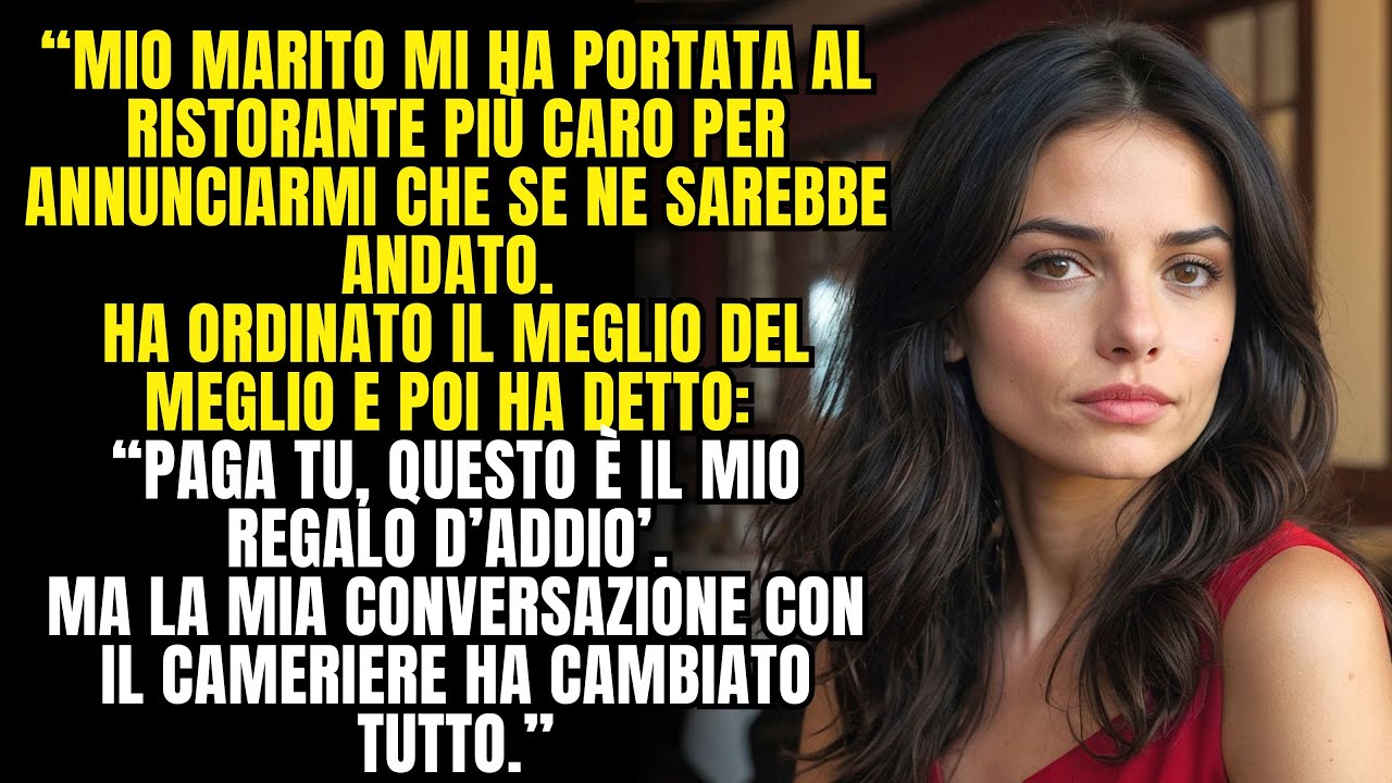 Mio marito mi ha lasciata al ristorante,dicendomi di pagare da sola, ma qnd ho chiamato il cameriere