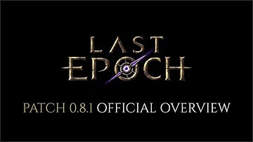 Last Epoch Patch 0.8.1 - Official Overview