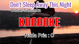 DON'T SLEEP AWAY THIS NIGHT-KARAOKE ( Daniel Sahuleka )-Vocal Pria ( C )