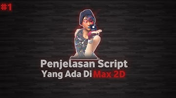 Penjelasan Script Yang Ada Di Max2D || Basic Tutorial ( Basic Max2D )