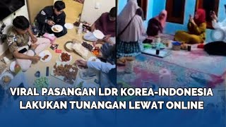 VIRAL Pasangan LDR Korea-Indonesia Lakukan Tunangan Lewat Online