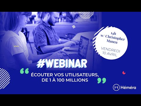 #Webinar Écouter vos utilisateurs, de 1 à 100 millions