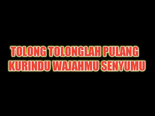 Tolong Tolonglah Pulang Kurindu (WAJAHMU) Senyuman (MANISMU) Yang (HILANG) Lirik Viral Tiktok class=