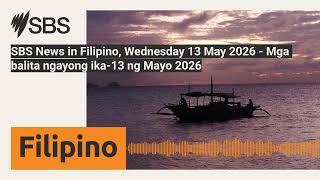 SBS News in Filipino, Wednesday 13 May 2026 - Mga balita ngayong ika-13 ng Mayo 2026 | SBS...