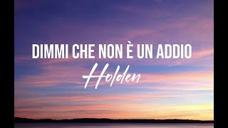 Dimmi Che Non È Un Addio - Holden Testolyrics
