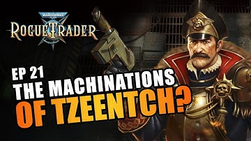 THE MACHINATIONS OF TZEENTCH? | EP21 - WARHAMMER 40K: ROGUE TRADER RPG (Let