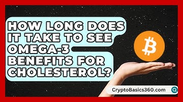 How Long Does It Take to See Omega-3 Benefits for Cholesterol? | Cholesterol Support Network