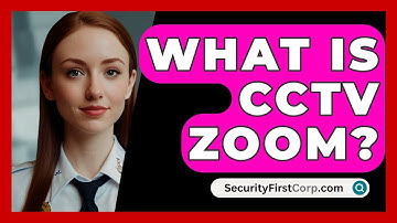 What Is CCTV Zoom? - SecurityFirstCorp.com