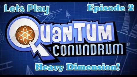 Lets Play: Quantum Conundrum Ep. 2: Enter the Heavy Dimension (HD)