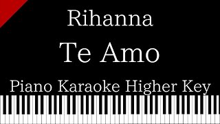 【Piano Karaoke Instrumental】Te Amo / Rihanna【Higher Key】