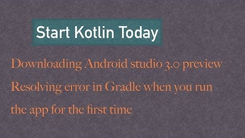 Downloading Android studio 3.0, Solving Gradle error and working with Kotlin