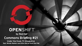 OpenShift Commons Briefing #21: Under the Hood F5 Integration