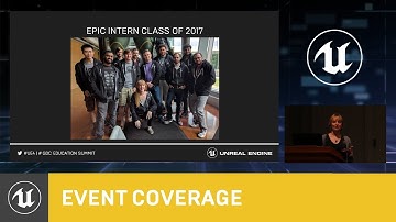 Epic Games Internship Program | 2018 EDU Summit | Unreal Engine