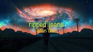 adan diaz - ripped jeans (lyrics)