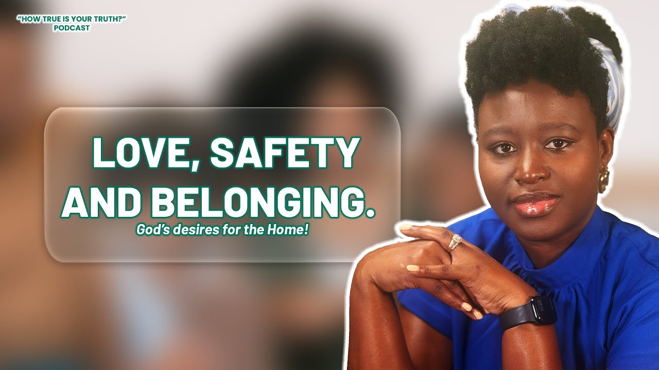 LOVE, SAFETY AND BELONGING. God’s desires for the Home