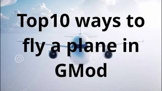 top 10 ways to fly a plane in gmod