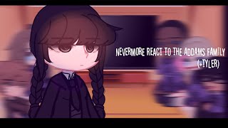 Nevermore react to the addams family (+tyler) | (1/?) |