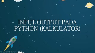 TUTORIAL INPUT OUTPUT PADA PYTHON (KALKULATOR)
