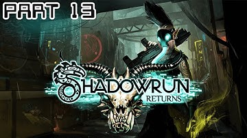 Zeke Plays: Shadowrun Returns part 13