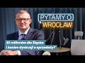 30 milionów dla Śląska i koniec dyskusji o sprzedaży? Pytamy o Wrocław