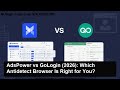 AdsPower vs GoLogin (2026): Which Antidetect Browser Is Right for You?
