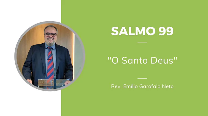 Salmo 99 - O Santo Deus - Rev. Emilio Garofalo Neto