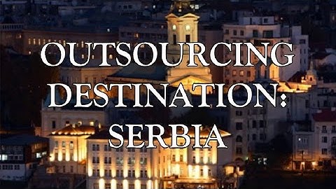 Why Belgrade is a good outsourcing destination