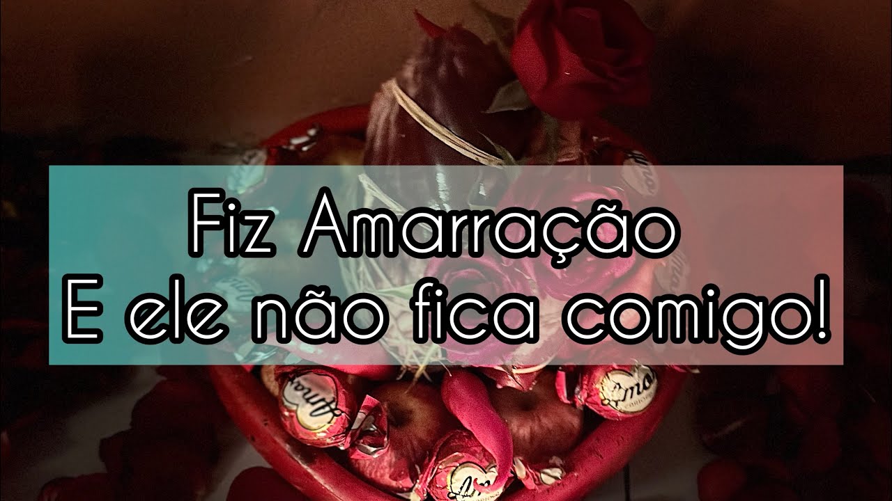 Fiz amarração amorosa mas ele não fica comigo!Fiz amarração amorosa mas ele oscila demais! É normal?
