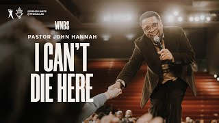 I Can't Die Here - Pastor John Hannah