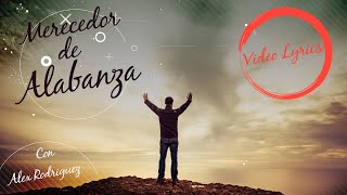 Merecedor de Alabanza - Videolyric de Alex Rodriguez
