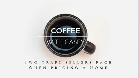 Two traps sellers face when pricing a home, Coffee With Casey