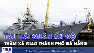 Tàu Hải quân Ấn Độ thăm xã giao thành phố Đà Nẵng - VNAMedia