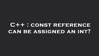 C++ : const reference can be assigned an int?
