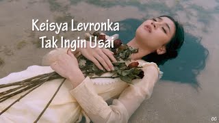 Keisya Levronka - Tak Ingin Usai ( LIRIK)