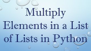 Multiply Elements in a List of Lists in Python