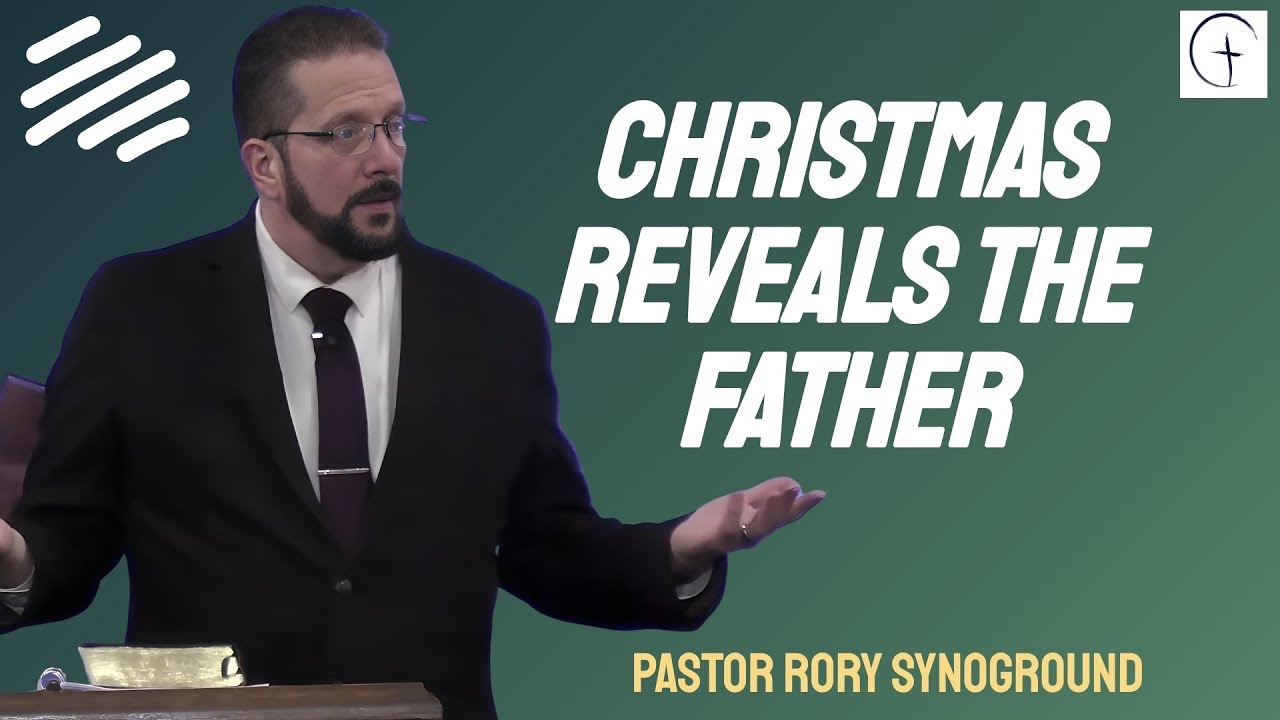 CHRISTMAS, THE REVELATION/Christmas Reveals the Father with Pastor Rory ...