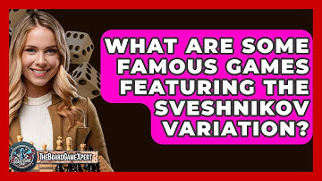 What Are Some Famous Games Featuring The Sveshnikov Variation? - The Board Game Xpert