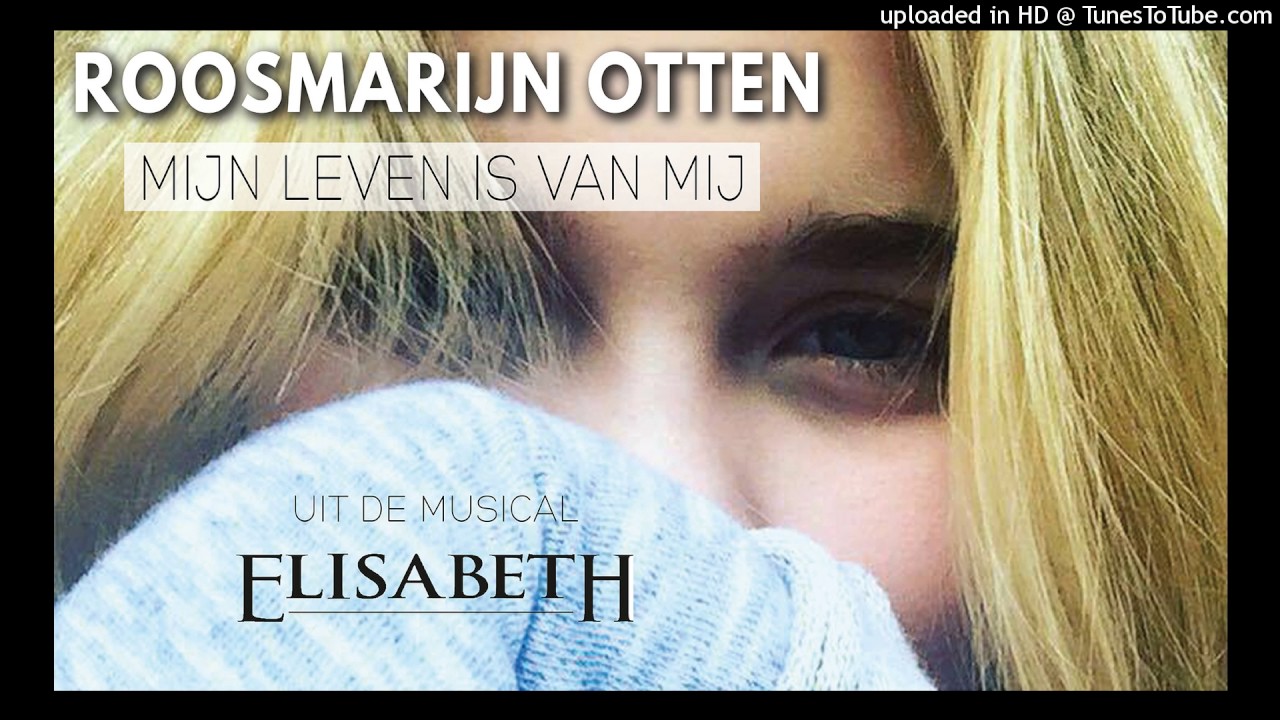 Roosmarijn Otten - Mijn leven is van mij ( uit Elisabeth ) - YouTube