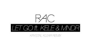 RAC - Let Go (ft. Kele & MNDR) (Krystal Klear Remix)