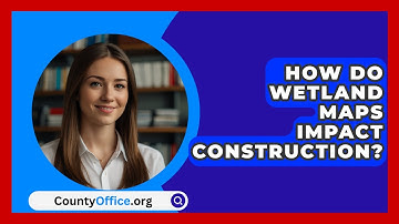 How Do Wetland Maps Impact Construction? - CountyOffice.org