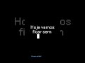 hoje vamos ficar sem vídeo.........................