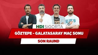 Göztepe - Galatasaray Maç Sonu Canlı | Ersin D. & Serdar Ali & Ali Ece & Uğur K. | Son Raund