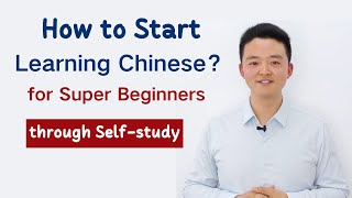 How to Start Learning Chinese through Self-study as a Super Beginner? Learn Chinese Lessons