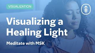 Visualizing a Healing Light: Meditation Before or After Surgery | Meditate with MSK