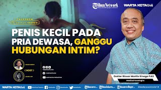 🔴 Penis Kecil pada Pria Dewasa, Ganggu Hubungan Intim?  |   Talkshow Edukasi Seksual