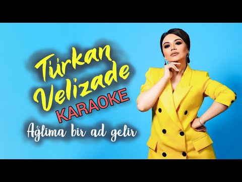 Turkan Velizade - Aglima Bir Ad Gelir KARAOKE (Sozler)