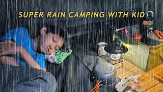 CAMPING in Heavy RAIN and THUNDERSTORMS with my KID, Amazing Family Camping in the Heavy RAIN