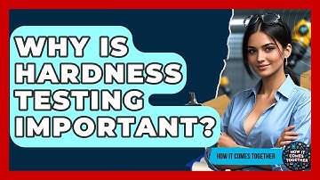 Why Is Hardness Testing Important? - How It Comes Together